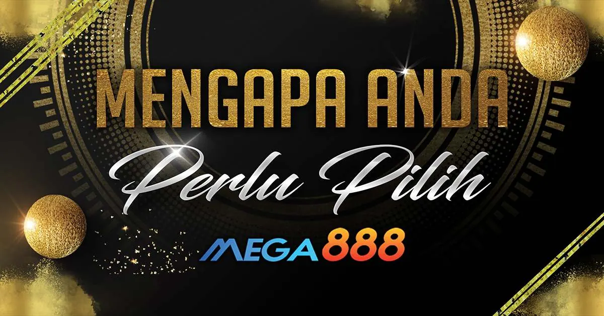 Mengapa Anda Perlu Pilih Mega888